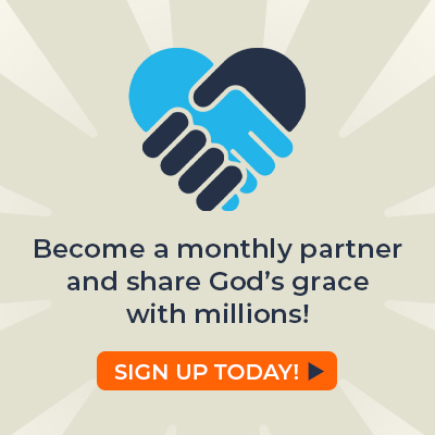 Your monthly support helps take the message of grace to more people than ever!